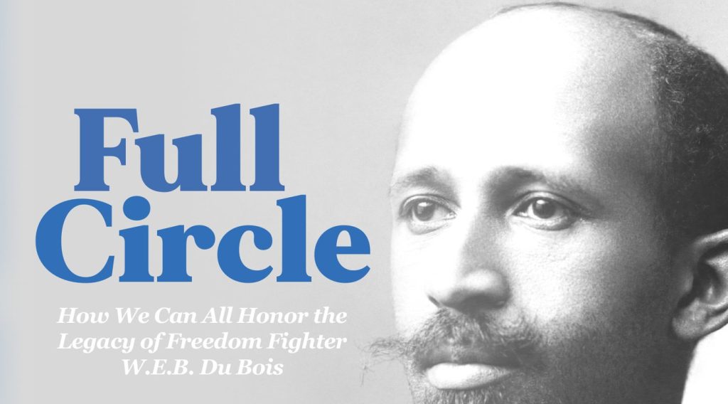 Full Circle: How We Can All Honor the Legacy of Freedom Fighter W.E.B. Du Bois